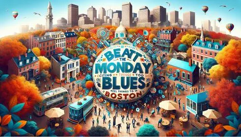 Beat the Monday Blues: Exciting Things to Do in Boston